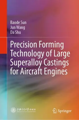 Sun / Shu / Wang |  Precision Forming Technology of Large Superalloy Castings for Aircraft Engines | Buch |  Sack Fachmedien
