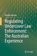 Murphy |  Regulating Undercover Law Enforcement: The Australian Experience | Buch |  Sack Fachmedien
