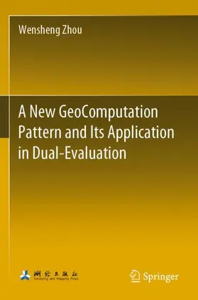 Zhou |  A New GeoComputation Pattern and Its Application in Dual-Evaluation | Buch |  Sack Fachmedien