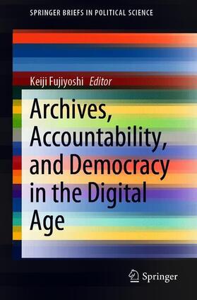 Fujiyoshi | Archives, Accountability, and Democracy in the Digital Age | Buch | 978-981-3367-14-2 | sack.de
