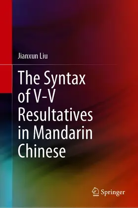 Liu | The Syntax of V-V Resultatives in Mandarin Chinese | E-Book | www.sack.de
