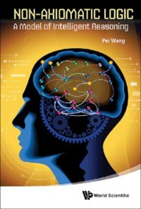 Wang | NON-AXIOMATIC LOGIC: A MODEL OF INTELLIGENT REASONING | E-Book | sack.de