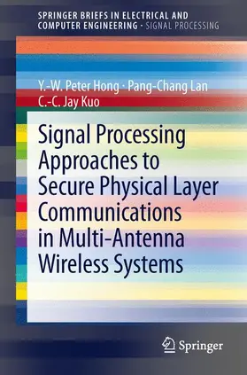 Hong / Kuo / Lan | Signal Processing Approaches to Secure Physical Layer Communications in Multi-Antenna Wireless Systems | Buch | 978-981-4560-13-9 | sack.de