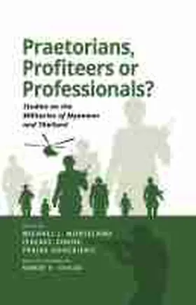 Montesano / Chong / Kongkirati |  Praetorians, Profiteers or Professionals? Studies on the Militaries of Myanmar and Thailand | Buch |  Sack Fachmedien