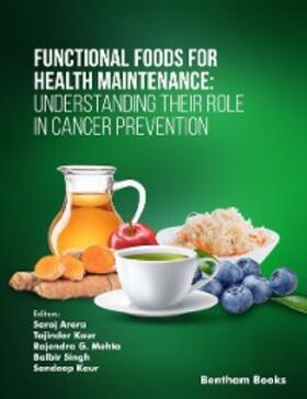 Arora / Kaur / Mehta | Functional Foods for Health Maintenance: Understanding their Role in Cancer Prevention | E-Book | sack.de