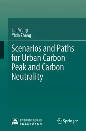 Wang / Zhang |  Scenarios and Paths for Urban Carbon Peak and Carbon Neutrality | Buch |  Sack Fachmedien