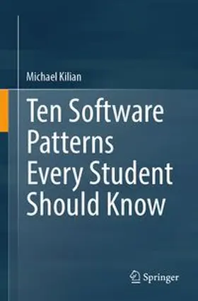 Kilian | Ten Software Patterns Every Student Should Know | E-Book | www.sack.de