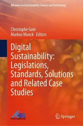 Gaie / Mueck |  Digital Sustainability: Legislations, Standards, Solutions and Related Case Studies | Buch |  Sack Fachmedien