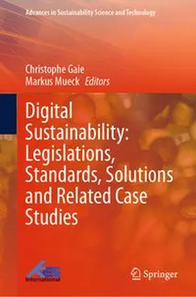 Gaie / Mueck |  Digital Sustainability: Legislations, Standards, Solutions and Related Case Studies | eBook | Sack Fachmedien
