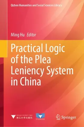 Hu |  Practical Logic of the Plea Leniency System in China | Buch |  Sack Fachmedien