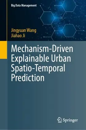 Wang / Ji |  Mechanism-Driven Explainable Urban Spatio-Temporal Prediction | Buch |  Sack Fachmedien
