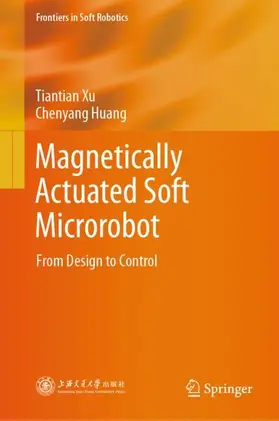 Xu / Huang |  Magnetically Actuated Soft Microrobot | Buch |  Sack Fachmedien