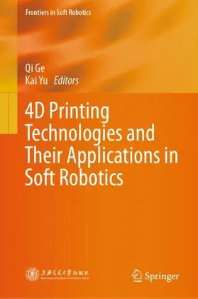 Ge / Yu |  4D Printing Technologies and Their Applications in Soft Robotics | Buch |  Sack Fachmedien