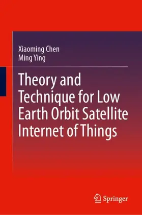 Chen / Ying |  Theory and Technique for Low Earth Orbit Satellite Internet of Things | Buch |  Sack Fachmedien