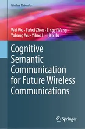Wu / Zhou / Wang | Cognitive Semantic Communication for Future Wireless Communications | E-Book | www.sack.de