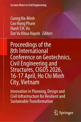 Ha-Minh / Pham / Vu |  Proceedings of the 8th International Conference on Geotechnics, Civil Engineering and Structures, CIGOS 2026, 16-17 April, Ho Chi Minh City, Vietnam | Buch |  Sack Fachmedien