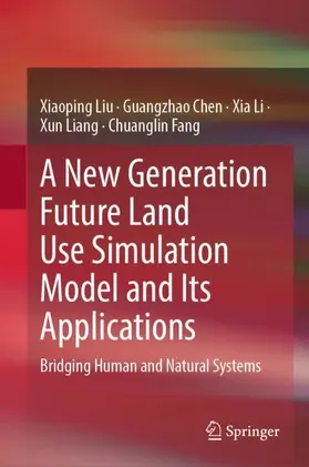 Liu / Chen / Li | A New Generation Future Land Use Simulation Model and Its Applications | Buch | 978-981-9220-01-4 | www.sack.de