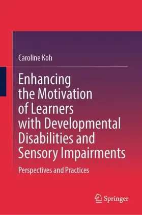 Koh |  Enhancing the Motivation of Learners with Developmental Disabilities and Sensory Impairments | Buch |  Sack Fachmedien