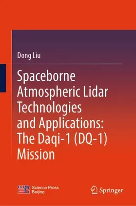 Liu |  Spaceborne Atmospheric Lidar Technologies and Applications: The Daqi-1(DQ-1) Mission | Buch |  Sack Fachmedien