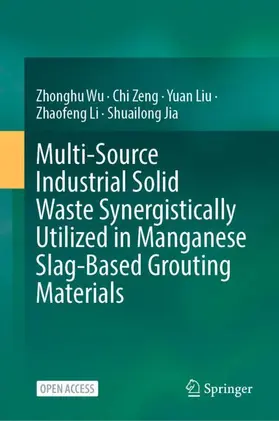 Wu / Zeng / Liu |  Multi-Source Industrial Solid Waste Synergistically Utilized in Manganese Slag-Based Grouting Materials | Buch |  Sack Fachmedien