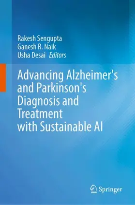 Sengupta / R. Naik / Desai |  Advancing Alzheimer's and Parkinson's Diagnosis and Treatment with Sustainable AI | Buch |  Sack Fachmedien