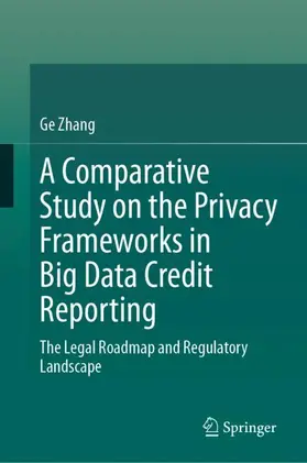 Zhang |  A Comparative Study on the Privacy Frameworks in Big Data Credit Reporting | Buch |  Sack Fachmedien