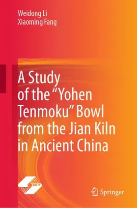 Li / Fang |  A Study of the “Yohen Tenmoku” Bowl from the Jian Kiln in Ancient China | Buch |  Sack Fachmedien