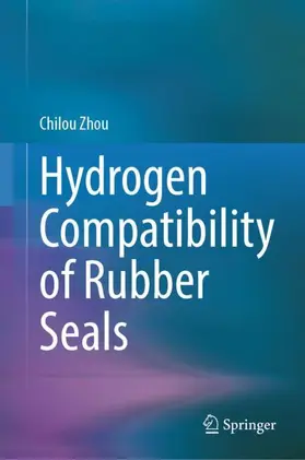 Zhou |  Hydrogen Compatibility of Rubber Seals | Buch |  Sack Fachmedien