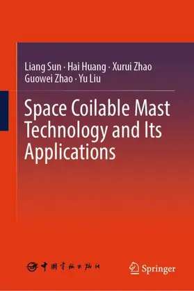 Sun / Huang / Zhao |  Space Coilable Mast Technology and Its Applications | Buch |  Sack Fachmedien