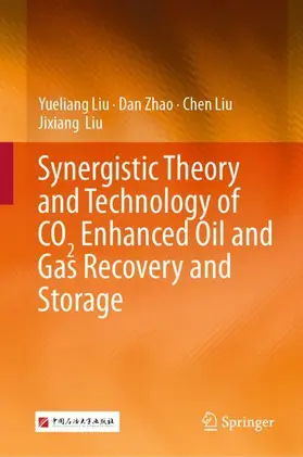 Liu / Zhao |  Synergistic Theory and Technology of CO2 Enhanced Oil and Gas Recovery and Storage | Buch |  Sack Fachmedien