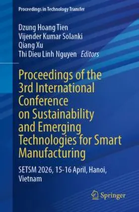 Tien / Solanki / Xu |  Proceedings of the 3rd International Conference on Sustainability and Emerging Technologies for Smart Manufacturing | Buch |  Sack Fachmedien