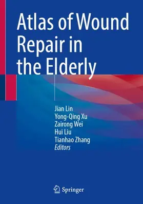 Lin / Xu / Wei |  Atlas of Wound Repair in the Elderly | Buch |  Sack Fachmedien