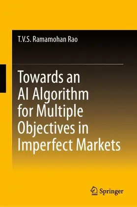Ramamohan Rao |  Towards an AI Algorithm for Multiple Objectives in Imperfect Markets | Buch |  Sack Fachmedien
