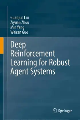 Liu / Zhou / Yang |  Deep Reinforcement Learning for Robust Agent Systems | Buch |  Sack Fachmedien