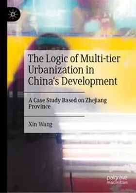 Wang |  The Logic of Multi-tier Urbanization in China's Development | Buch |  Sack Fachmedien