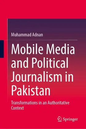 Adnan |  Mobile Media and Political Journalism in Pakistan | Buch |  Sack Fachmedien