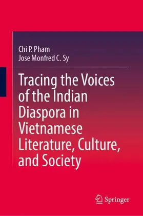 Pham / Monfred C. Sy |  Tracing the Voices of the Indian Diaspora in Vietnamese Literature, Culture, and Society | Buch |  Sack Fachmedien