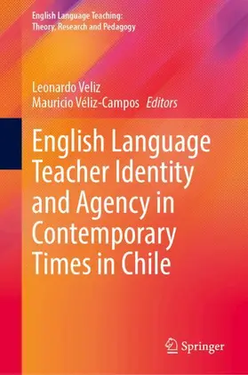 Veliz / Véliz-Campos |  English Language Teacher Identity and Agency in Contemporary Times in Chile | Buch |  Sack Fachmedien