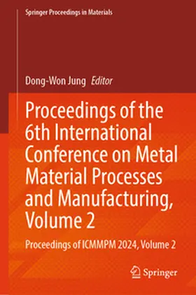 Jung |  Proceedings of the 6th International Conference on Metal Material Processes and Manufacturing, Volume 2 | eBook | Sack Fachmedien