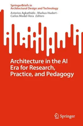 Agkathidis / Hudert / Medel-Vera |  Architecture in the AI Era for Research, Practice, and Pedagogy | Buch |  Sack Fachmedien