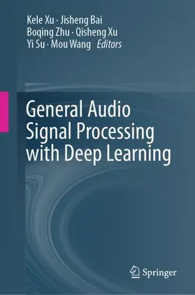 Xu / Bai / Zhu |  General Audio Signal Processing with Deep Learning | Buch |  Sack Fachmedien