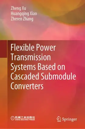 Xu / Xiao / Zhang | Flexible Power Transmission Systems Based on Cascaded Submodule Converters | Buch | 978-981-950860-0 | www.sack.de