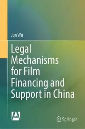 Wu |  Legal Mechanisms for Film Financing and Support in China | eBook | Sack Fachmedien