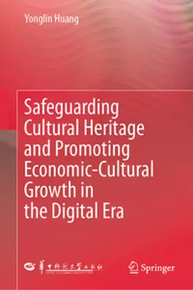 Huang |  Safeguarding Cultural Heritage and Promoting Economic-Cultural Growth in the Digital Era | eBook | Sack Fachmedien