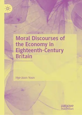 Yoon |  Moral Discourses of the Economy in Eighteenth-Century Britain | Buch |  Sack Fachmedien