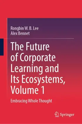 Lee / Bennet |  The Future of Corporate Learning and Its Ecosystems, Volume 1 | Buch |  Sack Fachmedien