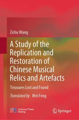Wang |  A Study of the Replication and Restoration of Chinese Musical Relics and Artefacts | Buch |  Sack Fachmedien