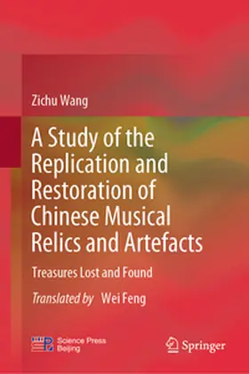 Wang |  A Study of the Replication and Restoration of Chinese Musical Relics and Artefacts | eBook | Sack Fachmedien