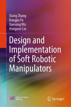 Zhang / Fu / Wu |  Design and Implementation of Soft Robotic Manipulators | Buch |  Sack Fachmedien