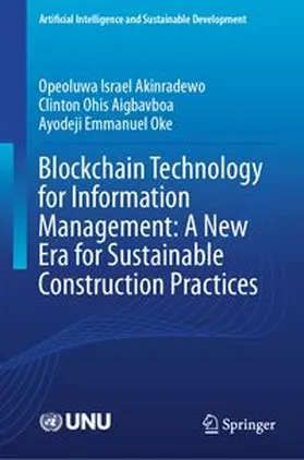 Akinradewo / Aigbavboa / Oke | Blockchain Technology for Information Management: A New Era for Sustainable Construction Practices | E-Book | www.sack.de